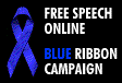 Display the Blue Ribbon to support the essential human right of free speech, a fundamental building block of free society, affirmed by the U.S. Bill of Rights in 1791 and by the U.N. Declaration of Human Rights in 1948.